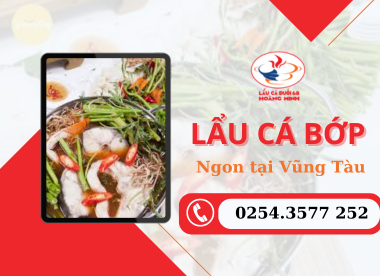 Lẩu cá bớp ngon ở Vũng Tàu - Khám phá hương vị đặc sắc, không thể bỏ qua!